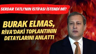 Serdar Tatlının Istifası Istendi Mi? Burak Elmas Açıkladı