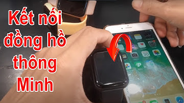 Cách kết nối đồng hồ thông minh với điện thoại iphone đơn giản