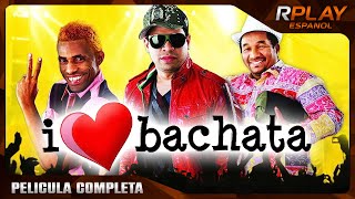 I LOVE BACHATA  PELICULA COMEDIA  EN ESPANOL LATINO