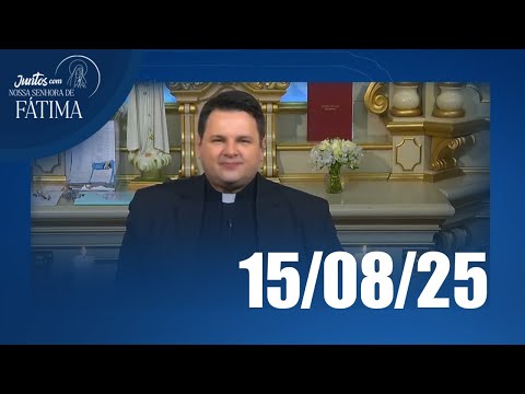 Juntos com Nossa Senhora de Fátima | 15/08/2025