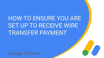 How to ensure you are set up to receive a Wire Transfer AdSense Payment