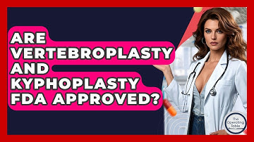 Are Vertebroplasty And Kyphoplasty FDA Approved? - The Operating Table
