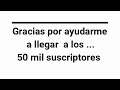 # 93   &quot;Gracias por ayudarme a llegar a los 50 mil suscriptores&quot;