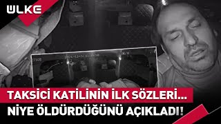 Taksici Cinayetinde Sır Perdesi Aralanıyor! Katil Zanlısı İtiraf Etti