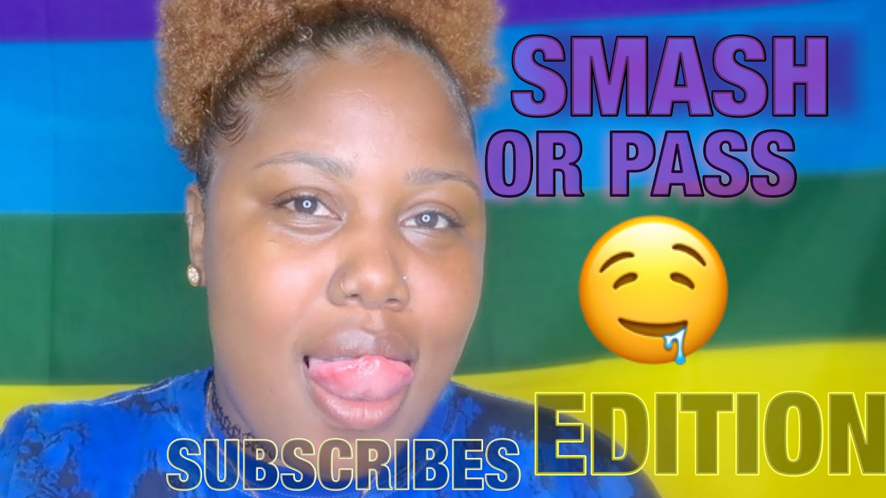 SMASH OR PASS "SUBSCRIBERS EDITION"