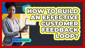How To Build An Effective Customer Feedback Loop?