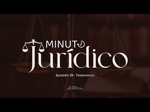 01/07/2025 - [MINUTO JURÍDICO] - Igreja Cristã Maranata- Tema: "Testamento" - EP.29