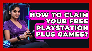 How To Claim Your Free PlayStation Plus Games? - Blue Button Gaming