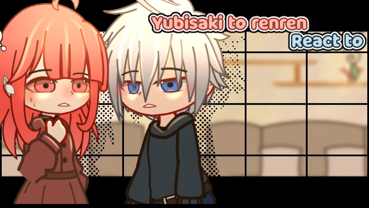 Yubisaki to renren React to || Gacha Reaction by yara