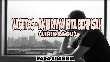 VAGETOS AKHIRNYA KITA BERPISAH ( lirik lagu )