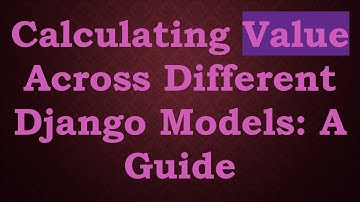 Calculating Value Across Different Django Models: A Guide