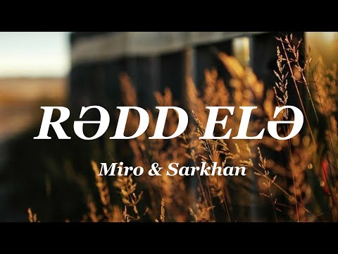 Miro - Rədd Elə (Lyrics) ft. Sarkhan