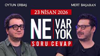 Ne Var Ne Yok 23 Nisan 2026 / Oytun Erbaş - Mert Başaran