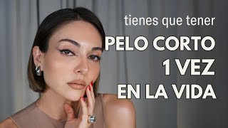 Probar el PELO CORTO al menos 1 VEZ en tu VIDA y te digo porqué | Anna Sarelly