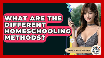 What Are The Different Homeschooling Methods? - High School Toolkit