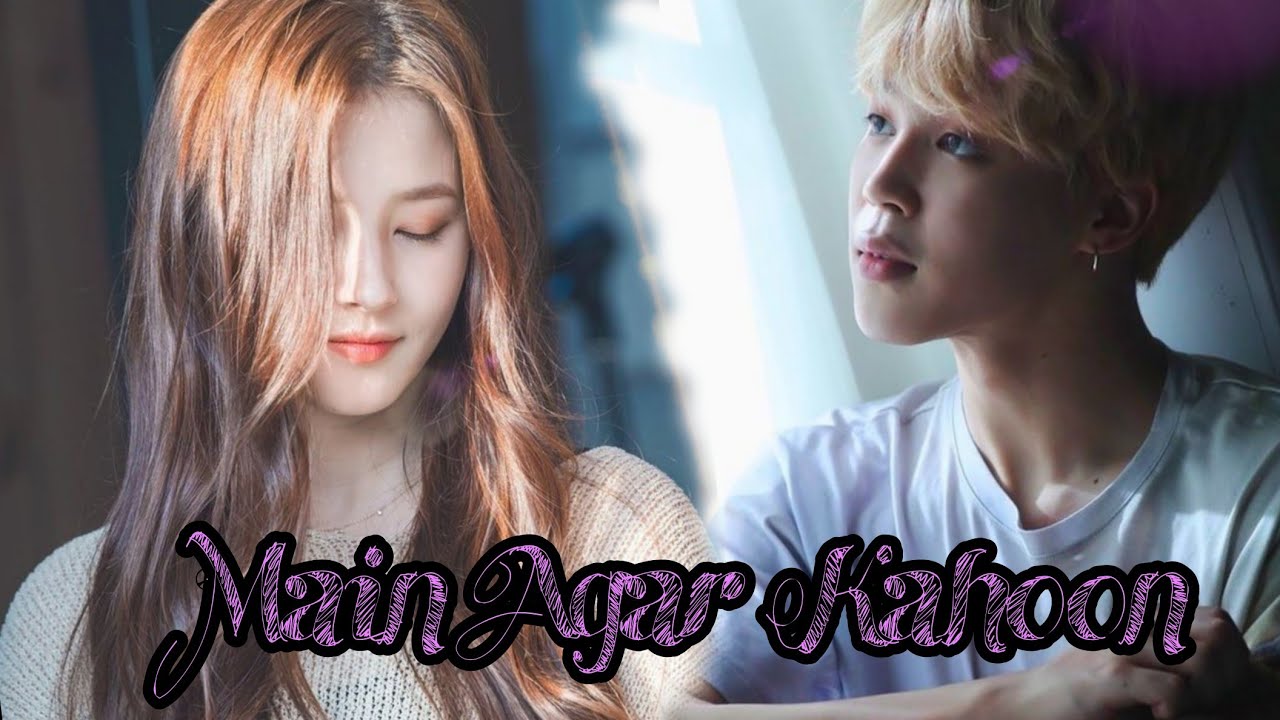 💓Main Agar Kahoon💞💞// JIMIN & NANCY // Korean Mix // Hindi song { Requested }