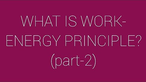 WHAT IS WORK-ENERGY PRINCIPLE?(PART-2) |KINETICS(PART-A)|mechanics