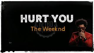 THE WEEKND - HURT YOU(LYRICS)