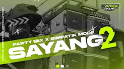 DJ SAYANG 2 || PARTY MIX X SIMPATIK MODE || MENTHOKRVLTN