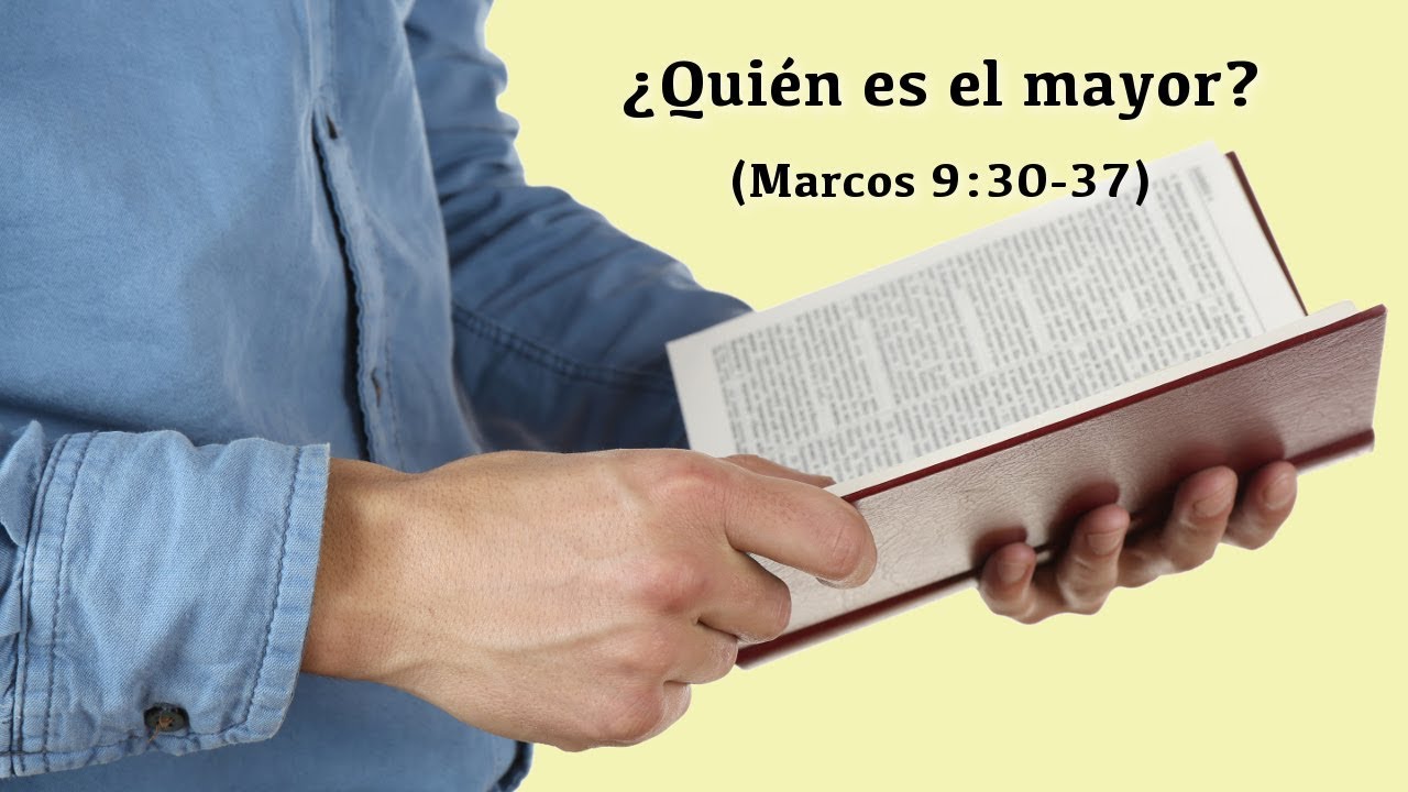 ¿Quién es el mayor? (Marcos 9:30-37)