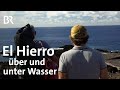 Kanaren-Entdeckungsreise: El Hierro über und unter Wasser (2/2) | freizeit | BR