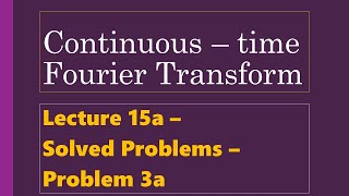 Lecture 15a - CTFT - Solved Problems - Problem 3a