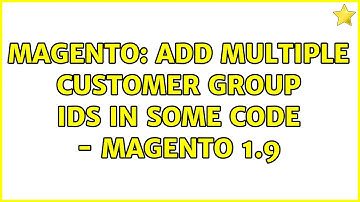 Magento: Add multiple customer Group IDs in some code - Magento 1.9 (2 Solutions!!)