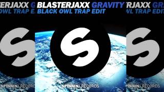 Blasterjaxx - Gravity (BlackOwL Trap Edit)