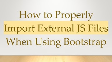 How to Properly Import External JS Files When Using Bootstrap