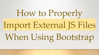 How to Properly Import External JS Files When Using Bootstrap