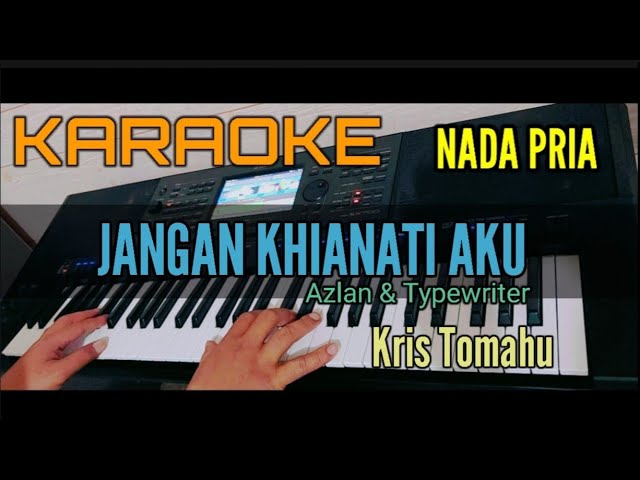 Karaoke JANGAN KHIANATI AKU || Kriss X-Factor (Azlan u0026Typewriter) Nada Pria class=
