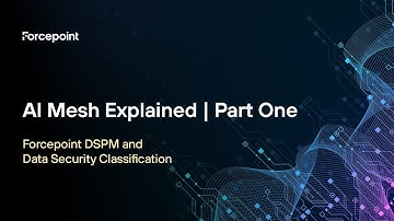 AI Mesh Explained (Part 1) | Forcepoint DSPM & Data Security Classification