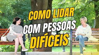 COMO LIDAR COM PESSOAS DIFÍCEIS