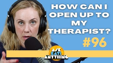 How can I open up to my therapist? |  AKA 96