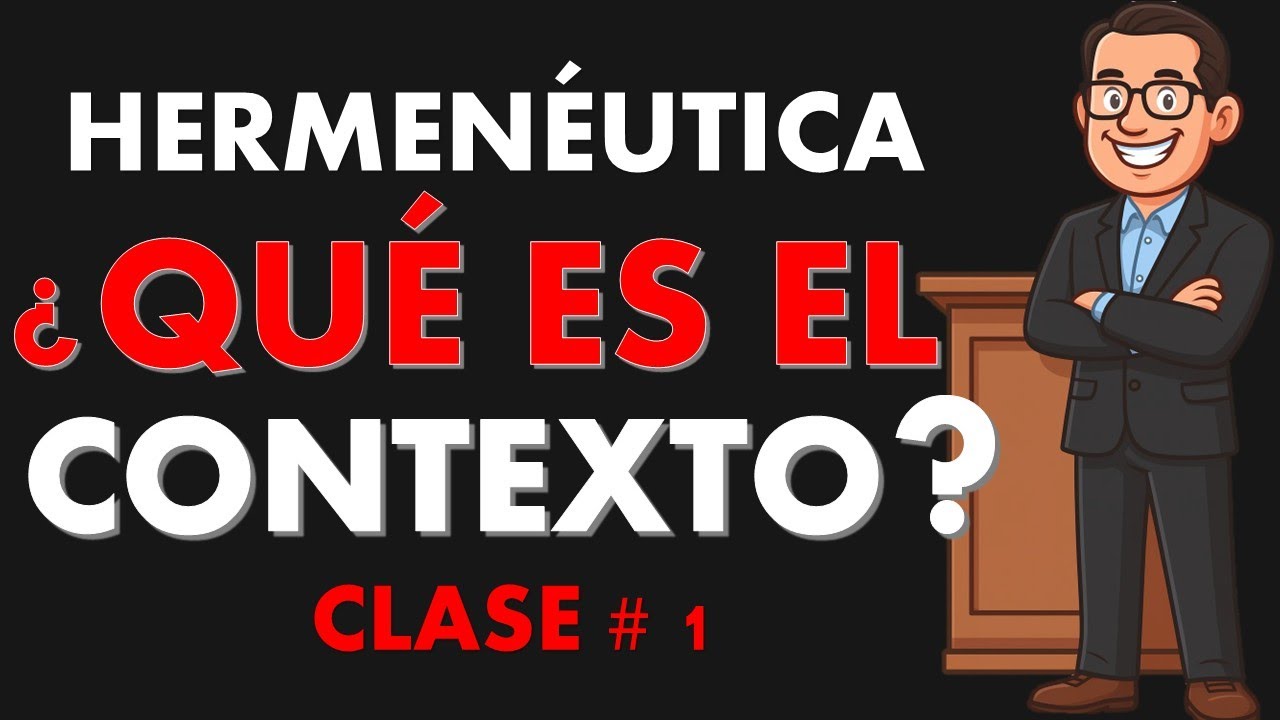 LA REGLA MÁS IMPORTANTE DE LA HERMENÉUTICA: EL CONTEXTO