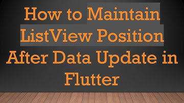 How to Maintain ListView Position After Data Update in Flutter