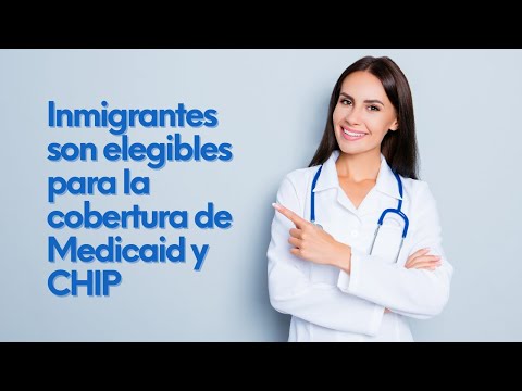 Inmigrantes son elegibles para la cobertura de Medicaid y CHIP