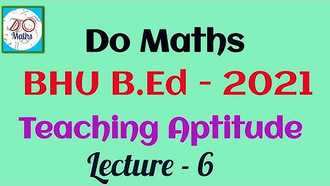 Teaching Aptitude Lecture _6 BHU B.Ed 2021 Do Maths
