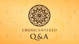 Cross Centered Q&A (Part One)
