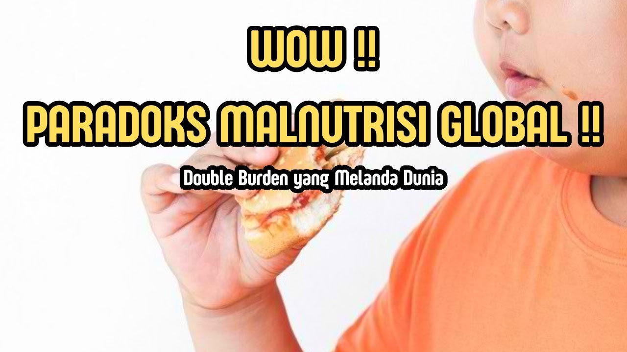 Paradoks Malnutrisi Global dan Indonesia: Double Burden yang Melanda Dunia