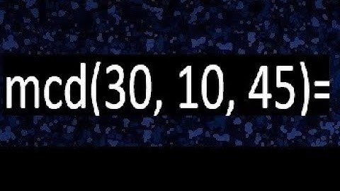 mcd de 30 10 45 , maximo comun divisor de varios numeros , ejemplos resueltos
