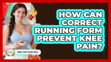 How Can Correct Running Form Prevent Knee Pain? - Smart Steps to Wellness