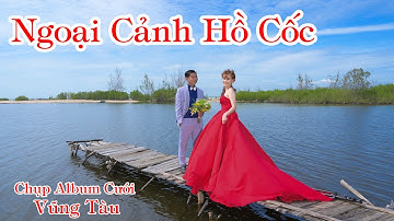 Ngoại Cảnh Hồ Cốc|Chụp Hình Album Cưới Hồ Cốc VŨNG TÀU|Tân Lê Vlog