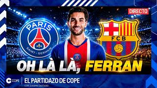 🔴 FERRAN TORRES SE DESPIDE DEL BARÇA Y PONE RUMBO AL PSG DE LUIS ENRIQUE | El Partidazo de COPE