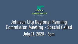 Johnson City Regional Planning Commission Meeting 07-21-2020 - Special Called