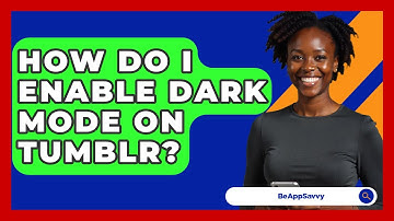 How Do I Enable Dark Mode On Tumblr? - Be App Savvy