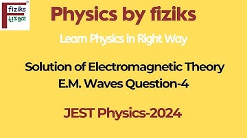 JEST Physics-2024 Solution of Electromagnetic Theory (E.M. Waves) Question-4