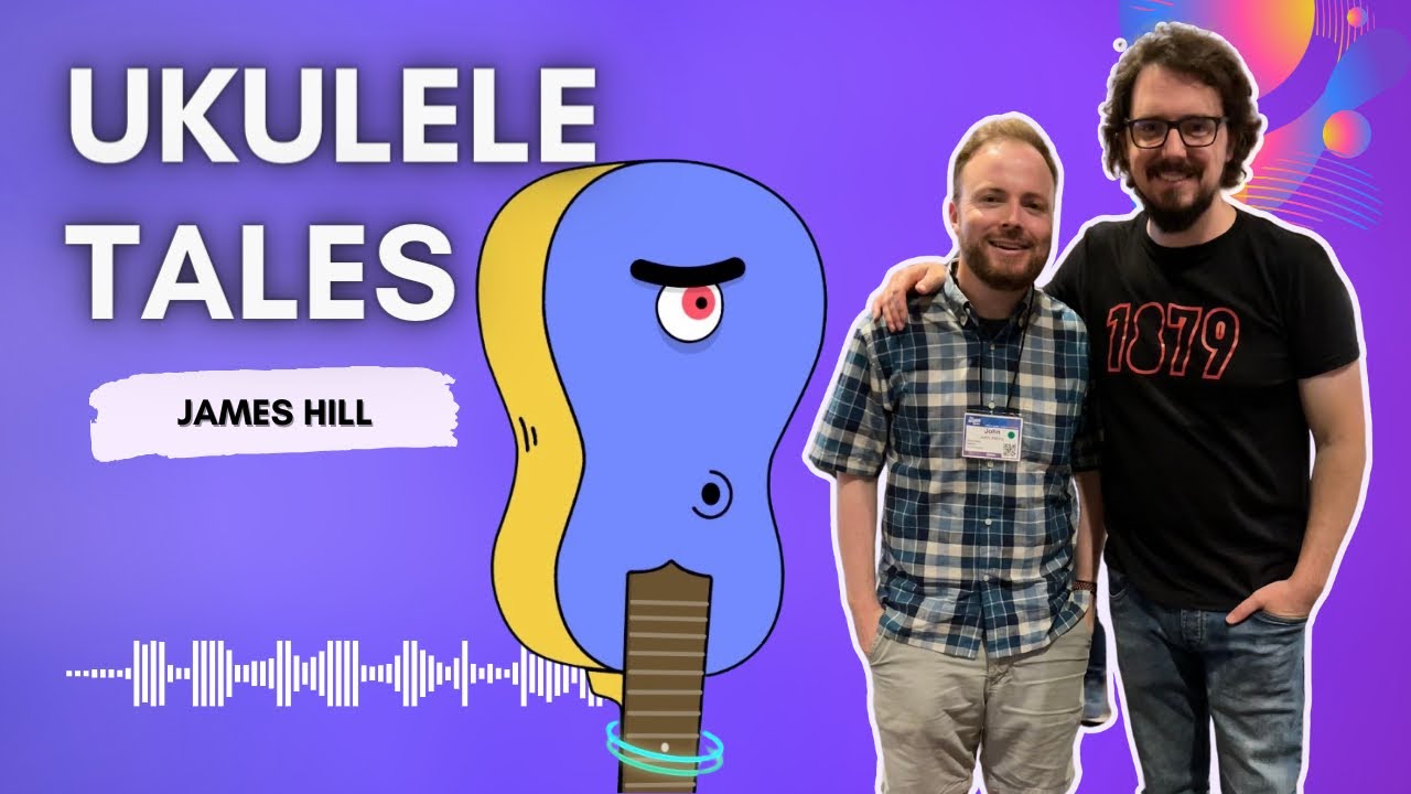 Feature-Length conversation with JAMES HILL  (Ukulele Tales Podcast - Episode 1)