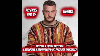 Mozzik x Bujar Mustafa x Matolale x EndritBeats-Po pres per ty(remix)