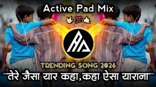  Yaari Song 2026  Tere Jaisa Yaar Kaha  Best Friendship Anthem  Active Pad Remix 